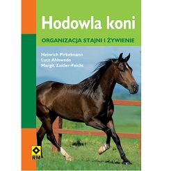 Hodowla koni, organizacja stajni i zywienie / Heinrich Pirkelmann, Lutz Ahlswede, Margit Zeitler-Feicht, tłum.: Paulina Berndt