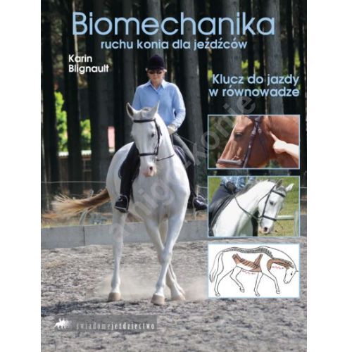 Biomechanika ruchu konia dla jeźdźców. Klucz do jazdy w równowadze. / Autor Karin Blignault

